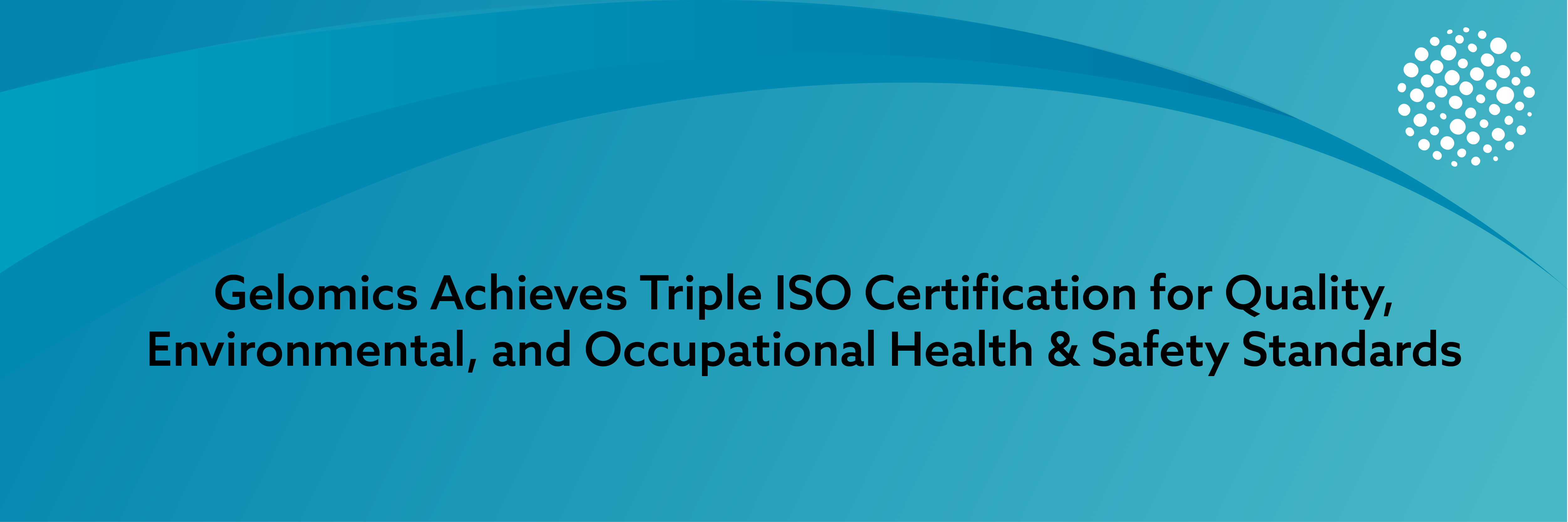 Gelomics Achieves Triple ISO Certification, Reinforcing Global Leadership in Biomedical Innovation